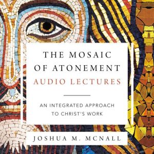 The Mosaic of Atonement Audio Lectur..., Joshua  M.  McNall