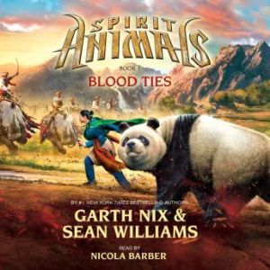 Spirit Animals 3 Blood Ties, Garth Nix and Sean Williams