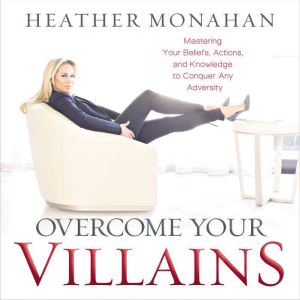 Overcome Your Villains, Heather Monahan