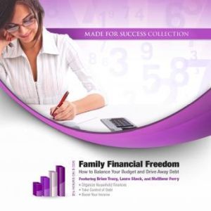 Family Financial Freedom: How to Balance Your Budget and Drive Away Debt, Made for Success