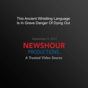 This Ancient Whistling Language Is In..., PBS NewsHour