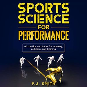 Sports Science for Performance, P.J. Smith