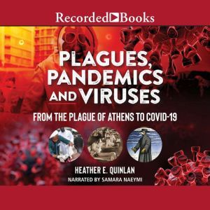 Plagues, Pandemics and Viruses: From the Plague of Athens to Covid 19, Heather E. Quinlan