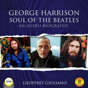 George Harrison Soul of the Beatles ..., Geoffrey Giuliano