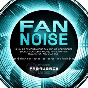 Fan Noise 8 Hours of Continuous Fan ..., Pure Frequency Labs