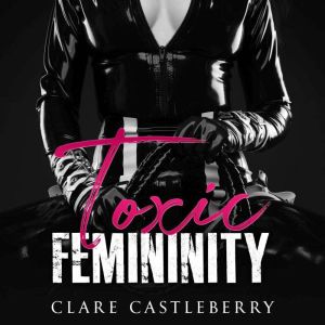 Toxic Femininity, Clare Castleberry