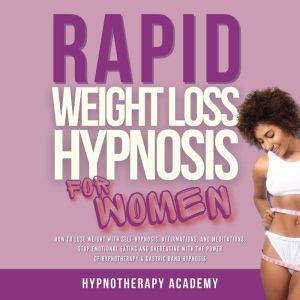 Rapid Weight Loss Hypnosis for Women: How To Lose Weight With Self-Hypnosis, Affirmations, and Meditations. Stop Emotional Eat