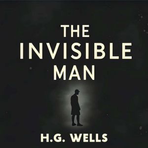 The Invisible Man, H. G. Wells