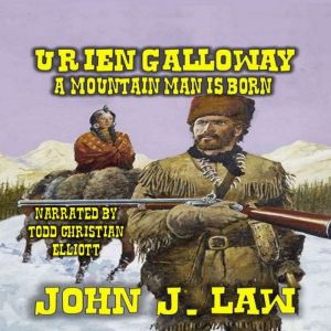 Urien Galloway - A Mountain Man Is Born: A Classic Western