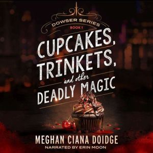 Cupcakes, Trinkets, and Other Deadly ..., Meghan Ciana Doidge