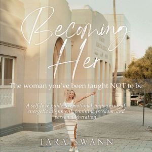 Becoming Her, Tara Swann