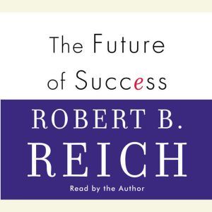 The Future of Success, Robert B. Reich