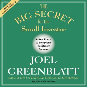 The Big Secret for the Small Investor..., Joel Greenblatt