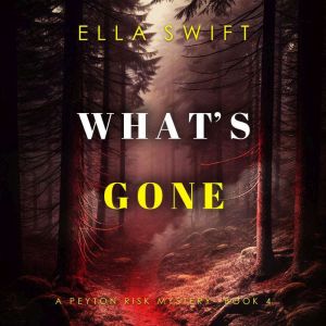 Whats Gone A Peyton Risk Suspense T..., Ella Swift