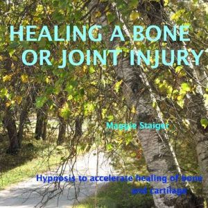 Healing a Bone or Joint Injury, Maggie Staiger