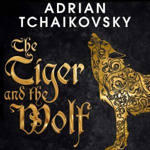 The Tiger and the Wolf, Adrian Tchaikovsky