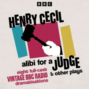 Alibi for a Judge & other plays: Eight Full-Cast Vintage BBC Radio Dramatisations