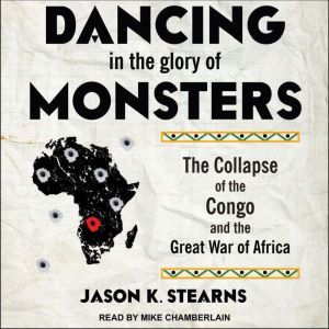 Dancing in the Glory of Monsters, Jason Stearns