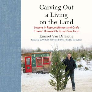 Carving Out a Living on the Land, Emmet Van Driesche