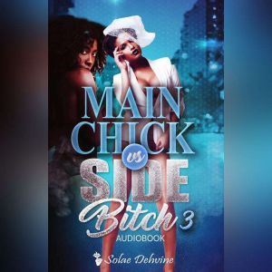 Main Chick vs Side Bitch 3, Solae Dehvine