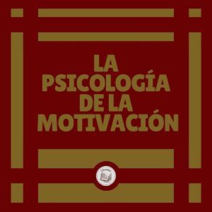 La psicologia de la motivacion, LIBROTEKA