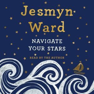 Navigate Your Stars, Jesmyn Ward