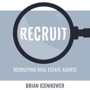 RECRUIT Recruiting Real Estate Agent..., Brian Icenhower