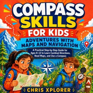 Compass Skills for Kids Adventures w..., Chris Xplorer