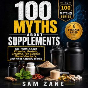 100 Myths about supplements, Sam Zane