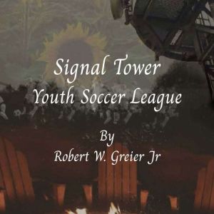 The Signaltower Youth Soccer League, Robert W Greier Jr