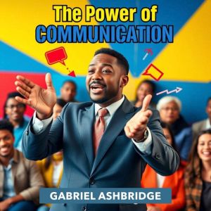 The Power of Communication Secrets to Influence: "Master persuasive communication! Access dynamic audio lessons for impactful