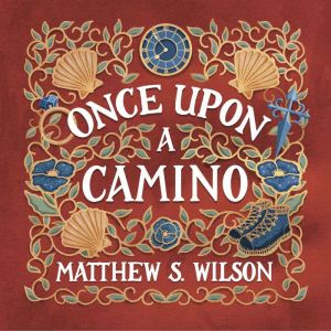Once Upon a Camino, Matthew S. Wilson