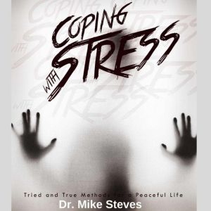 Coping With Stress, Dr. Mike Steves