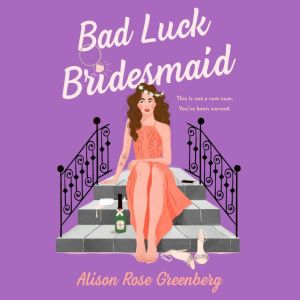 Bad Luck Bridesmaid, Alison Rose Greenberg