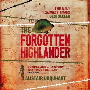 The Forgotten Highlander: My Incredible Story of Survival During the War in the Far East