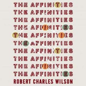 The Affinities, Robert Charles Wilson