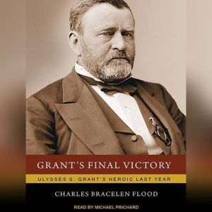 Grants Final Victory, Charles Bracelen Flood