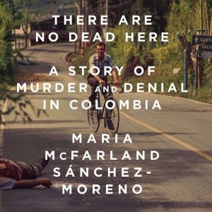 There Are No Dead Here, Maria McFarland SanchezMoreno