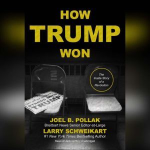 How Trump Won, Joel B. Pollak Larry Schweikart