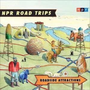 NPR Road Trips Roadside Attractions, NPR