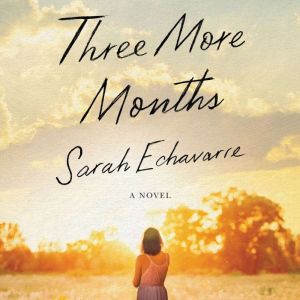 Three More Months, Sarah Echavarre