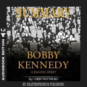 Summary of Bobby Kennedy: A Raging Spirit by Chris Matthews