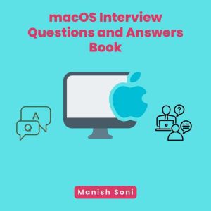 macOS Interview Questions and Answers..., Manish Soni