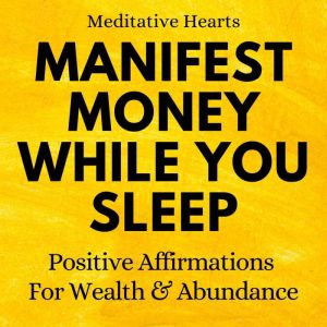 Manifest Money While You Sleep, Meditative Hearts