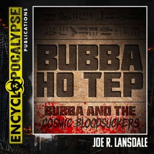 Bubba Ho Tep  Bubba and the Cosmic B..., Joe R. Lansdale