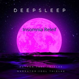 Deep Sleep Insomnia Relief, Joel Thielke