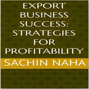 Export Business Success: Strategies for Profitability