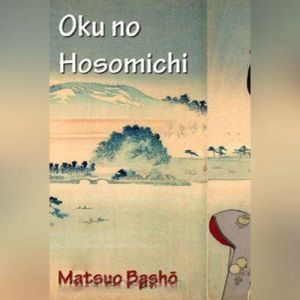 Oku no Hosomichi, Matsuo Basho