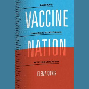 Vaccine Nation, Elena Conis
