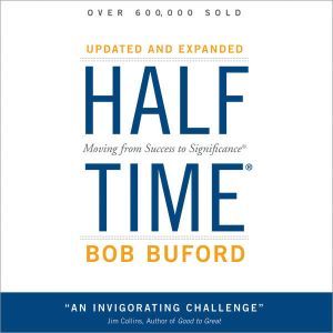 Halftime: Moving from Success to Significance, Bob P. Buford